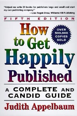 How to Get Happily Published: A Complete and Candid Guide (5th Edition)
