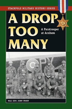 A Drop Too Many: A Paratrooper at Arnhem