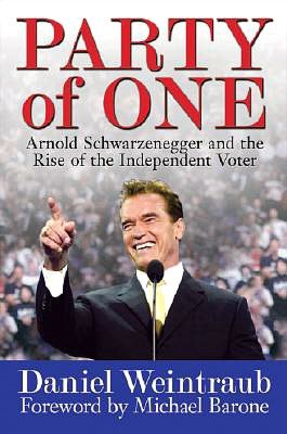 Party of One: Arnold Schwarzenegger and the Rise of the Independent Voter