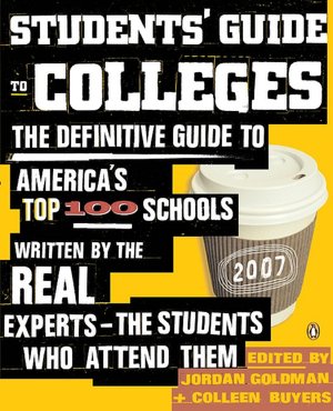 Students' Guide to Colleges: The Definitive Guide to America's Top 100 Schools Written by the Real Experts--the Students Who Attend Them