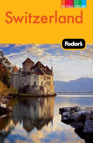 Fodor's Switzerland, 46th Edition