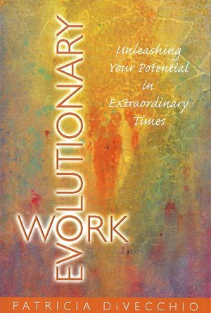 Evolutionary Work: Unleashing Your Potential in Extraordinary Times
