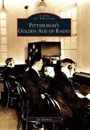 Pittsburgh's Golden Age of Radio, Pennsylvania (Images of America Series)