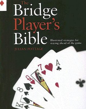 The Bridge Player's Bible: Illustrated Strategies for Staying Ahead of the Game
