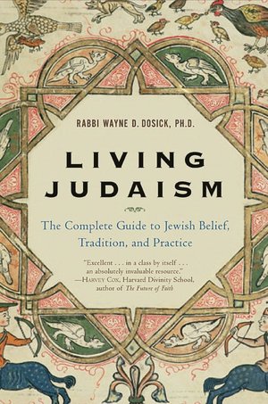 Living Judaism : The Complete Guide to Jewish Belief, Tradition, and Practice