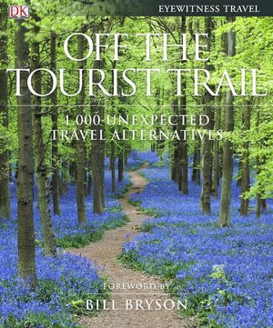 Off the Tourist Trail: 1,000 Unexpected Travel Alternatives