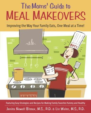 Moms' Guide to Meal Makeovers: Improving the Way Your Family Eats, One Meal at a Time!