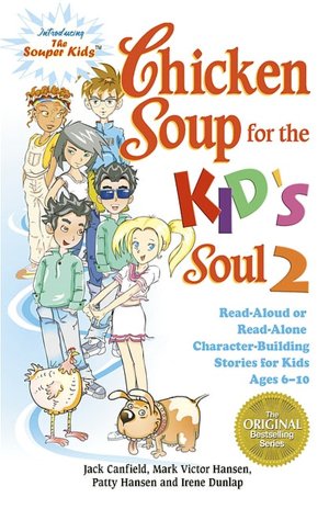 Chicken Soup for the Kid's Soul 2: Read-Aloud or Read-Alone Character-Building Stories for Kids Ages 6-10