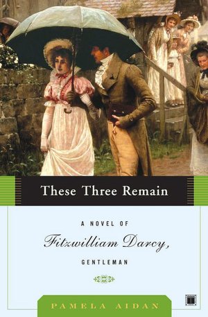 Download free ebook for ipod touch These Three Remain: A Novel of Fitzwilliam Darcy, Gentleman 9780743291378 in English  by Pamela Aidan