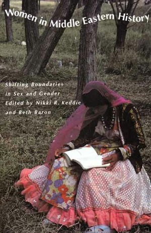 Women in Middle Eastern History: Shifting Boundaries in Sex and Gender