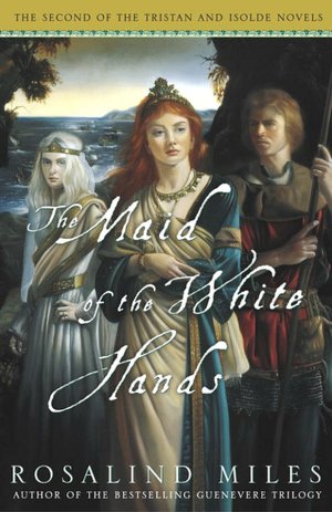 Maid of the White Hands (Tristan and Isolde Trilogy #2)