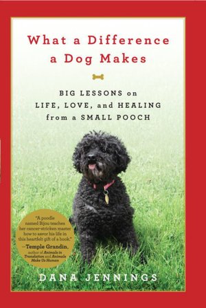 What a Difference a Dog Makes: Big Lessons on Life, Love and Healing from a Small Pooch