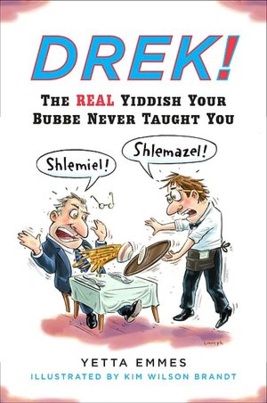 Drek!: The Real Yiddish Your Bubbeh Never Taught You