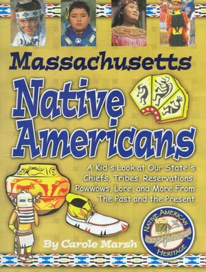 Massachusetts Native Americans: A Kid's Look at Our State's Chiefs, Tribes, Reservations, Powwows, Lore, and More from the Past and the Present