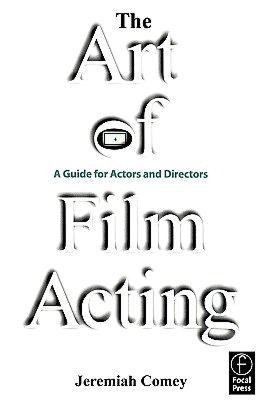 The Art of Film Acting: A Guide For Actors and Directors