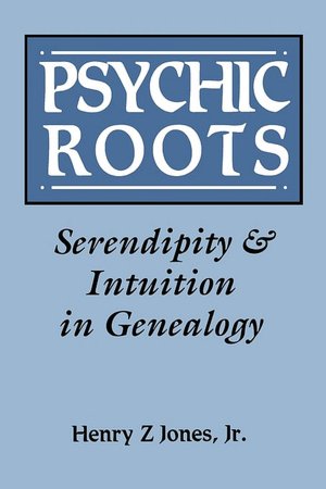 Psychic Roots. Serendipity & Intuition In Genealogy