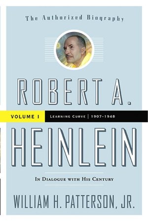 Robert A. Heinlein: In Dialogue with His Century: Volume 1 (1907-1949): Learning Curve