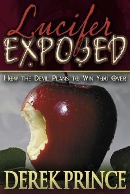 Lucifer Exposed: The Devil's Plan to Destroy Your Life