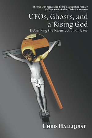 UFOs, Ghosts, and a Rising God: Debunking the Resurrection of Jesus