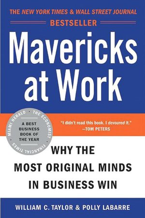 Mavericks at Work: Why the Most Original Minds in Business Win
