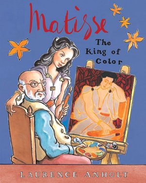 Matisse: The King of Color (Anholt's Artists Books for Children Series)