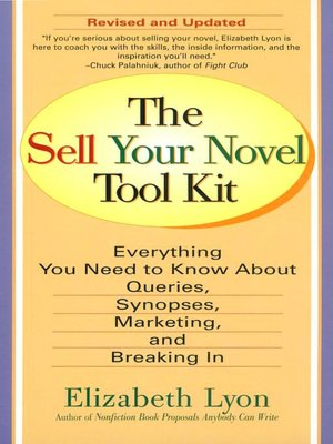 Sell Your Novel Toolkit: Everything You Need to Know about Queries, Synopses, Marketing and Breaking In