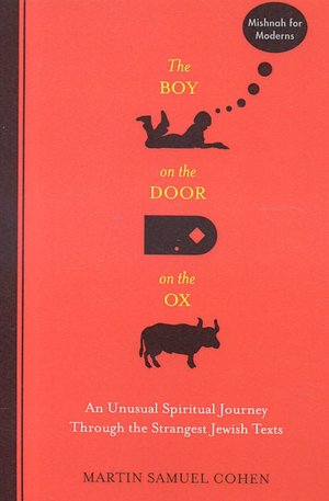 The Boy on the Door on the Ox: An Unusual Spiritual Journey Through the Strangest Jewish Texts