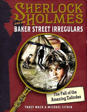The Fall of the Amazing Zalindas (Sherlock Holmes and the Baker Street Irregulars #1)