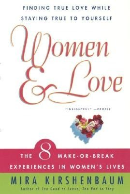 Women and Love: Finding True Love while Staying True to Yourself: The Eight Make or Break Experiences in Women's Lives
