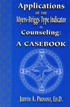 Applications of the Myers-Briggs Type Indicator in Counseling: A Casebook