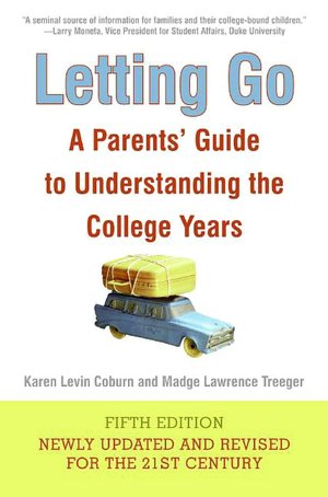 Letting Go: A Parents' Guide to Understanding the College Years