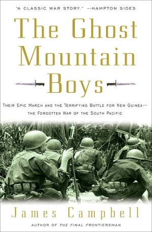 Ghost Mountain Boys: Their Epic March and the Terrifying Battle for New Guinea --The Forgotten War of the South Pacific