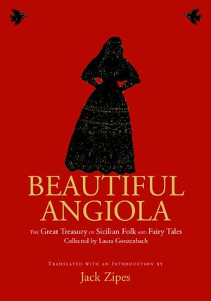Beautiful Angiola: The Great Treasury of Sicilian Folk and Fairy Tales Collected by Laura Gonzenbach