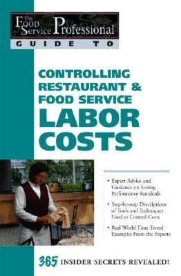 Controlling Restaurant and Food Service Labor Costs: 365 Insider Secrets Revealed (The Food Service Professional Guide To Series 7)