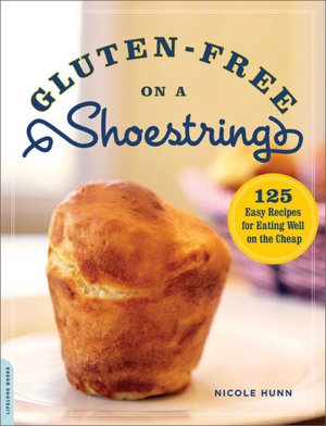 Gluten-Free on a Shoestring: 125 Easy Recipes for Eating Well on the Cheap