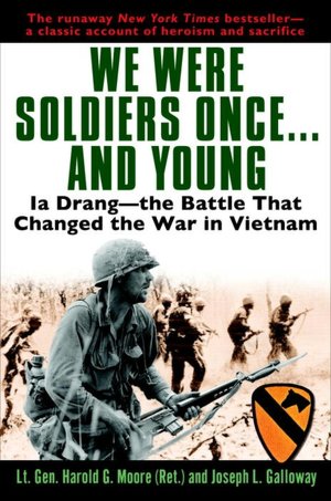 We Were Soldiers Once ....and Young: Ia Drang - the Battle that Changed the War in Vietnam