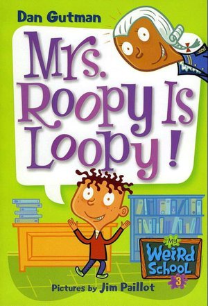 Mrs. Roopy Is Loopy! (My Weird School Series #3)