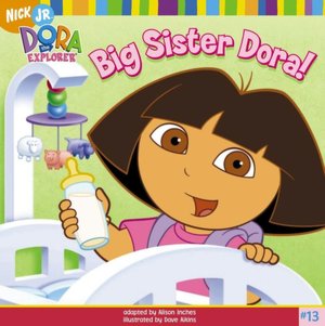 Big Sister Dora! (Dora the Explorer Series #13)