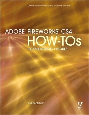 Adobe Fireworks CS4 How-Tos: 100 Essential Techniques