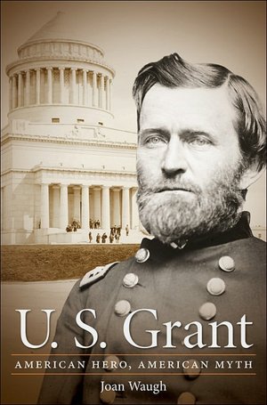 U. S. Grant: American Hero, American Myth