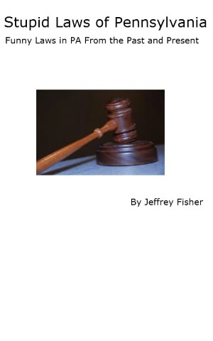 Stupid Laws of Pennsylvania: Funny Laws in PA From the Past and Present