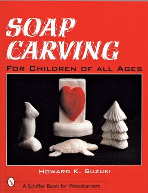 Soap Carving: For Children of All Ages