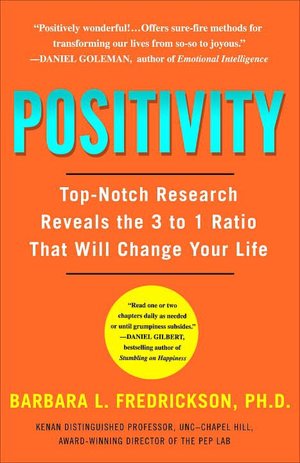Positivity: Top-Notch Research Reveals the 3 to 1 Ratio That Will Change Your Life