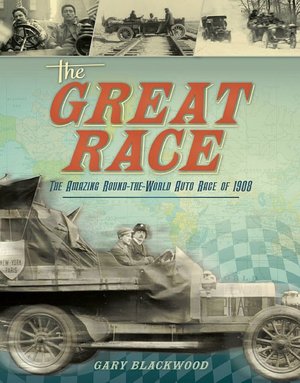 Great Race: The Amazing Round-the-World Auto Race of 1908