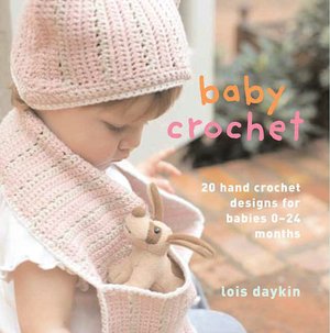 Baby Crochet: 20 Hand-Crochet Designs for Babies 0--24 Months