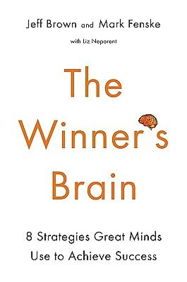 The Winner's Brain: 8 Strategies Great Minds Use to Achieve Success
