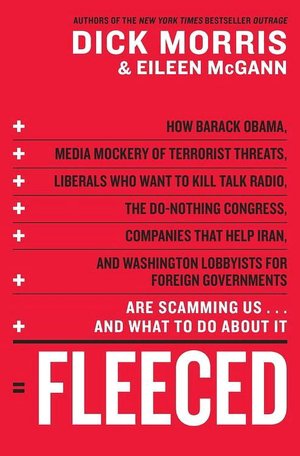 Fleeced: How Barack Obama, Media Mockery of Terrorist Threats, Liberals Who Want to Kill Talk Radio, the Do-Nothing Congress, Companies That Help Iran, and Washington Lobbyists for Foreign Governments Are Scamming Us...and What to Do about It