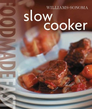 Williams-Sonoma: Slow Cooker: Food Made Fast