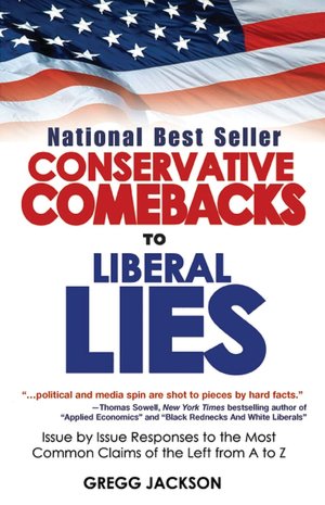Conservative Comebacks to Liberal Lies: Issue by Issue Responses to the Most Common Claims of the Left from A to Z