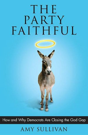 Party Faithful: How and Why Democrats Are Closing the God Gap